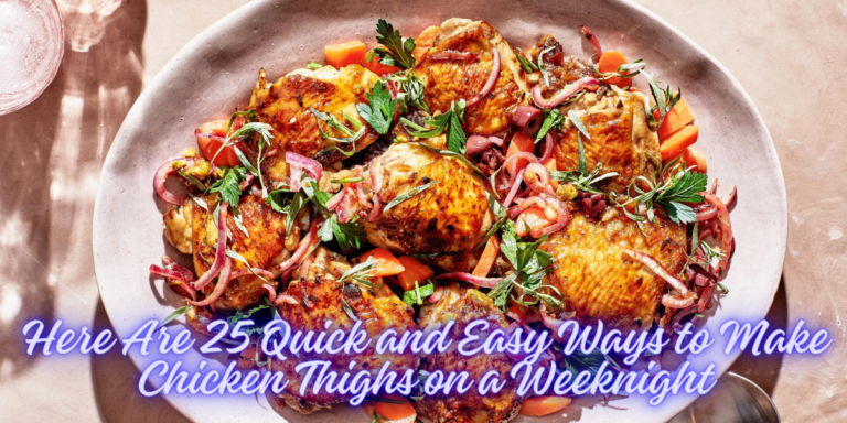 Here Are 25 Quick and Easy Ways to Make Chicken Thighs on a Weeknight